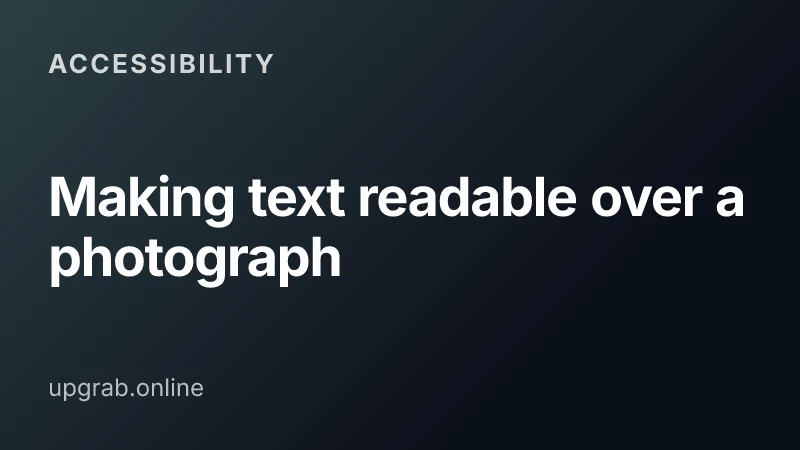 Making text readable over a photograph — Accessibility.