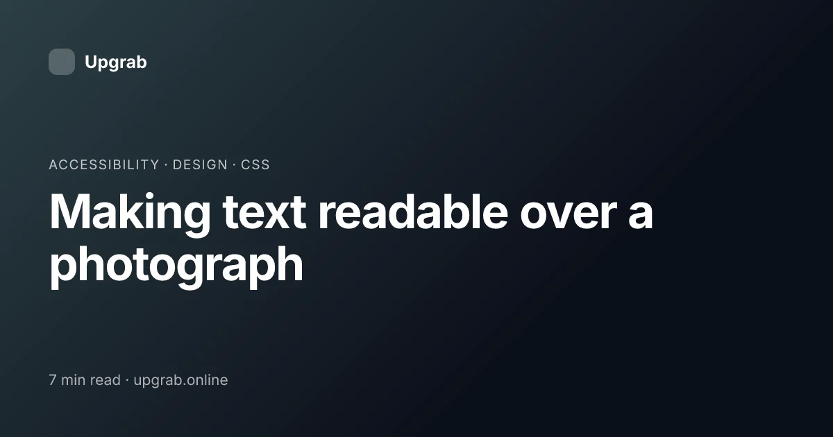 Title card for the article “Making text readable over a photograph”, filed under accessibility.