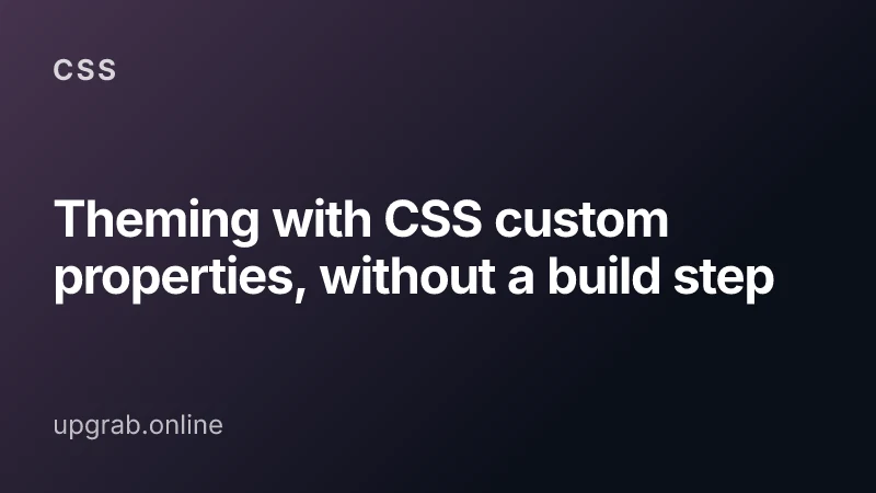 Theming with CSS custom properties, without a build step — CSS.