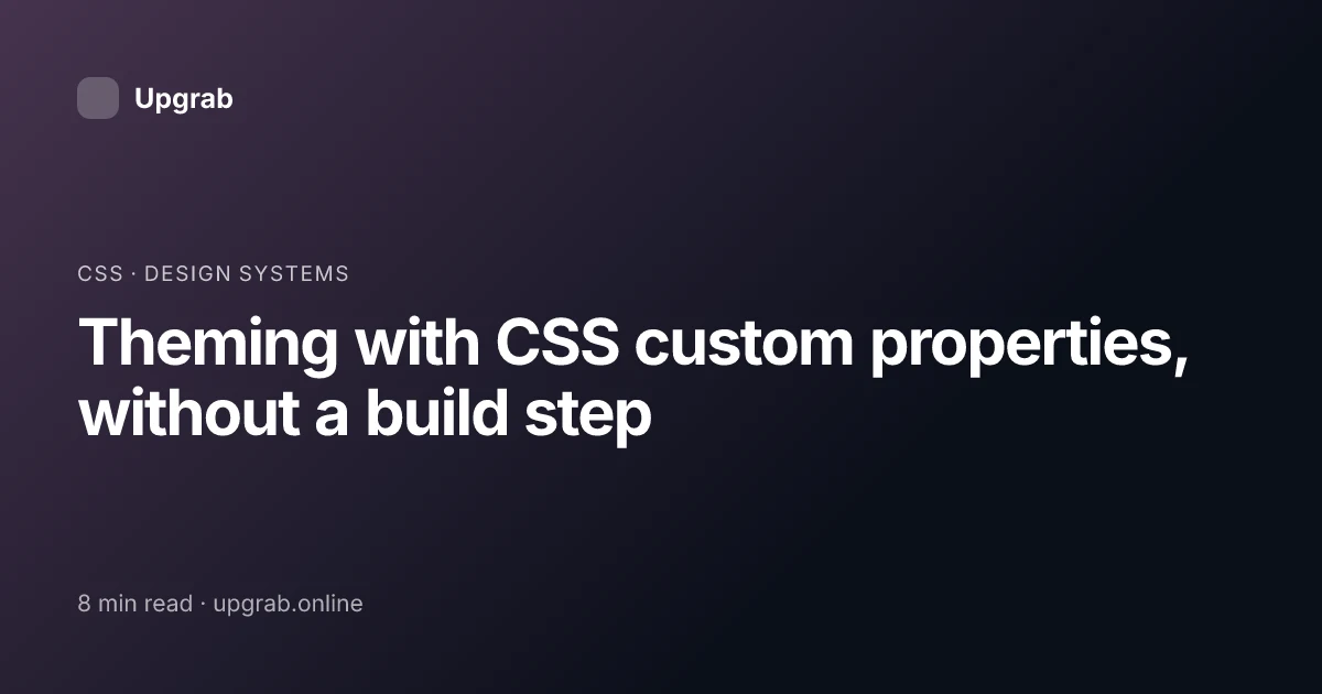 Title card for the article “Theming with CSS custom properties, without a build step”, filed under css.