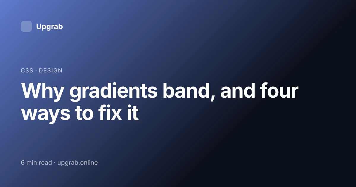 Title card for the article “Why gradients band, and four ways to fix it”, filed under css.