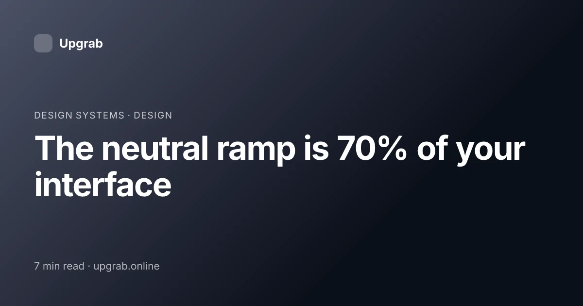 Title card for the article “The neutral ramp is 70% of your interface”, filed under design systems.