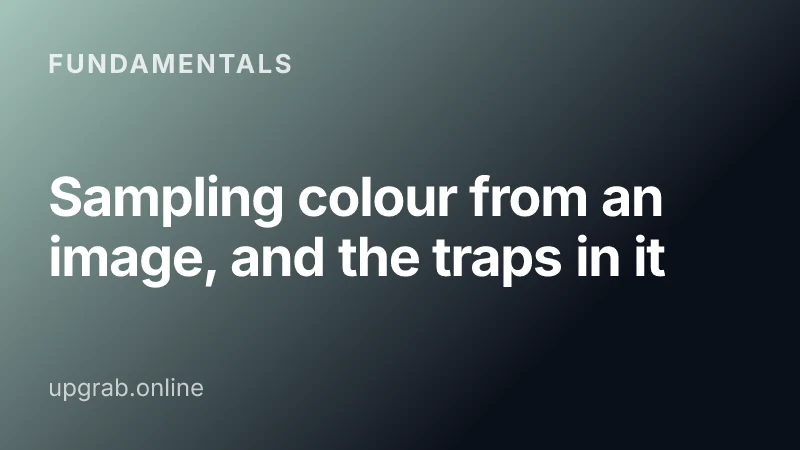 Sampling colour from an image, and the traps in it — Fundamentals.