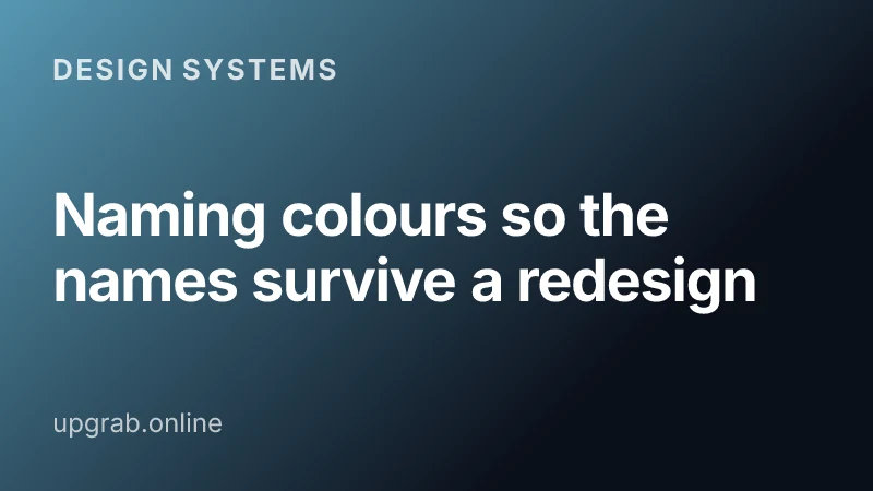 Naming colours so the names survive a redesign — Design systems.